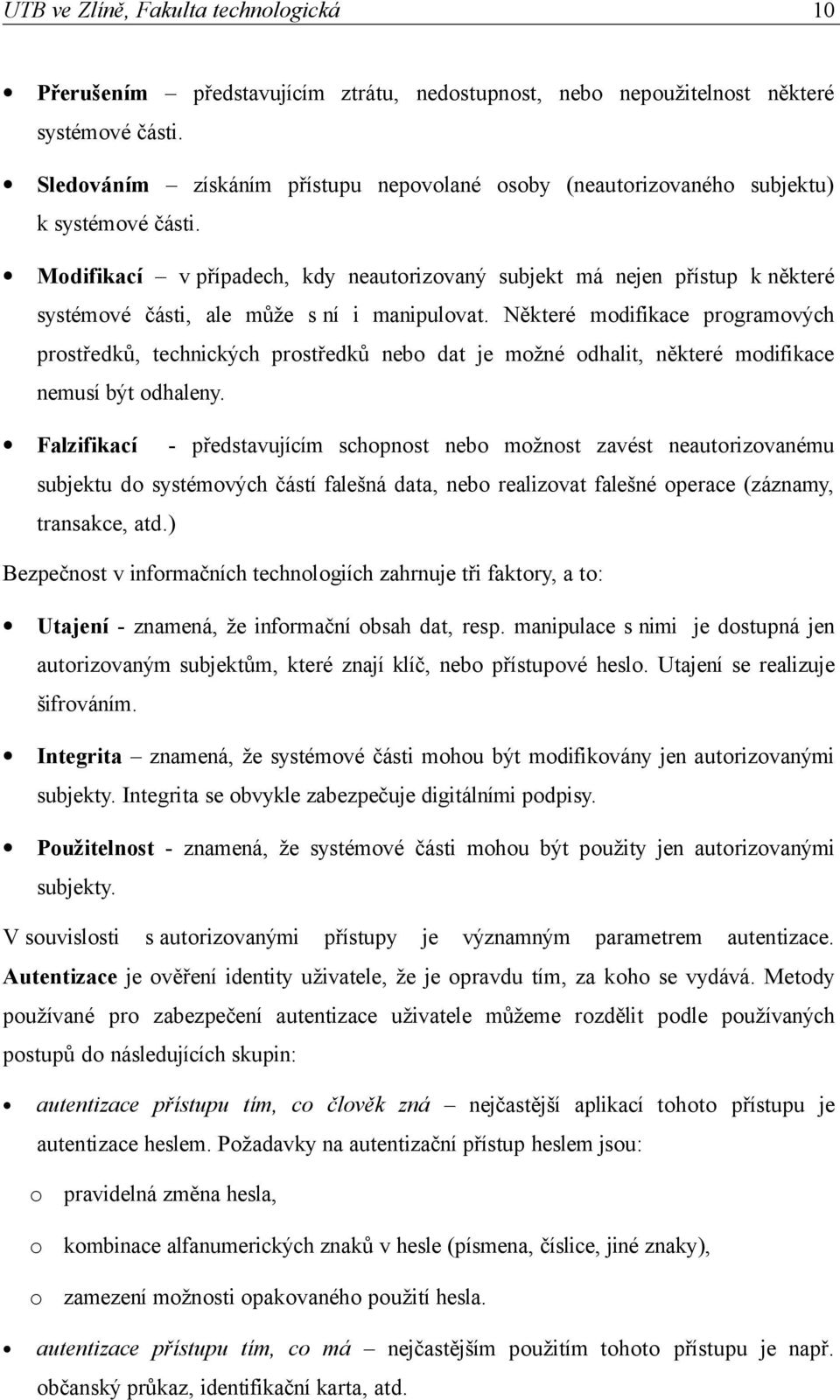 Některé modifikace programových prostředků, technických prostředků nebo dat je možné odhalit, některé modifikace nemusí být odhaleny.