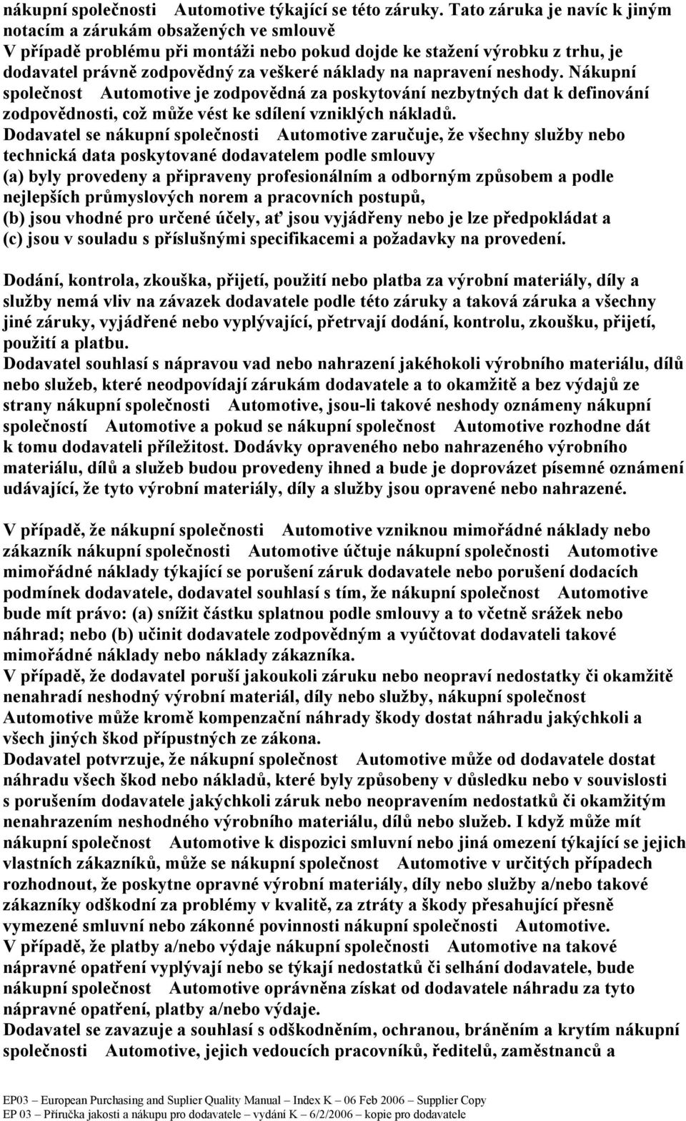 napravení neshody. Nákupní společnost Automotive je zodpovědná za poskytování nezbytných dat k definování zodpovědnosti, což může vést ke sdílení vzniklých nákladů.