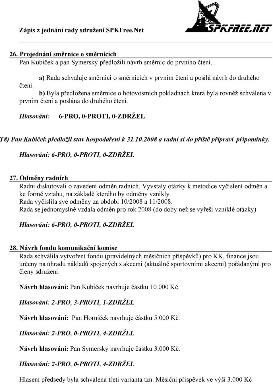 2008 a radní si do příště připraví připomínky. 27. Odměny radních Radní diskutovali o zavedení odměn radních.