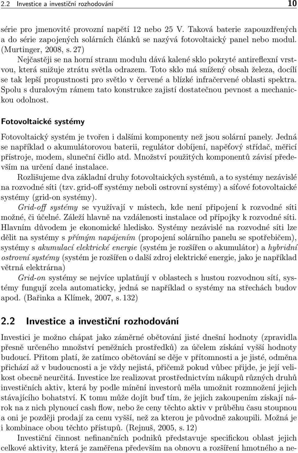 27) Nejčastěji se na horní stranu modulu dává kalené sklo pokryté antireflexní vrstvou, která snižuje ztrátu světla odrazem.