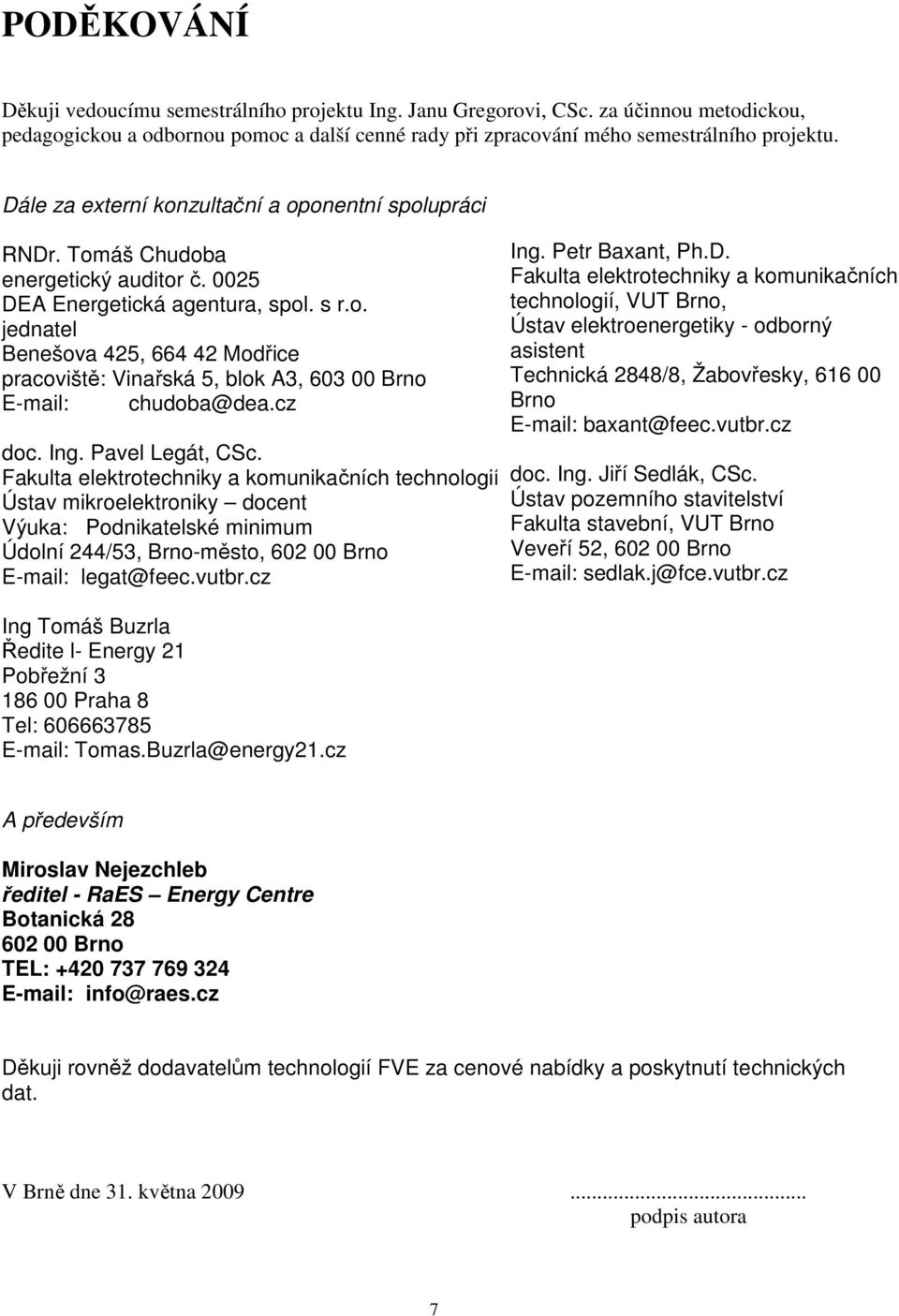 cz doc. Ing. Pavel Legát, CSc. Fakulta elektrotechniky a komunikačních technologií, doc. VUT Ing. Brno, Jiří Sedlák, CSc.