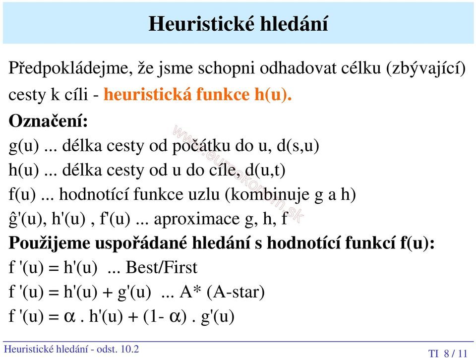 .. hodnotící funkce uzlu (kombinuje g a h) ĝ'(u), h'(u), f'(u).