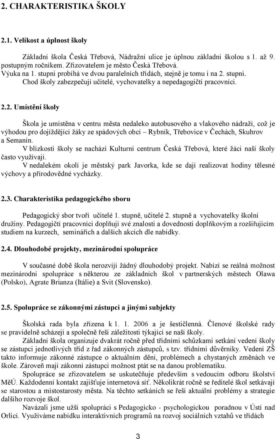 stupni. Chod školy zabezpečují učitelé, vychovatelky a nepedagogičtí pracovníci. 2.