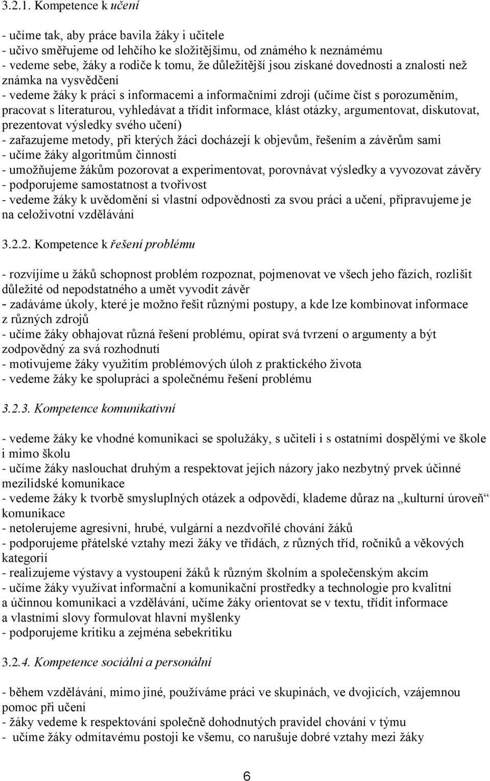 dovednosti a znalosti než známka na vysvědčení - vedeme žáky k práci s informacemi a informačními zdroji (učíme číst s porozuměním, pracovat s literaturou, vyhledávat a třídit informace, klást