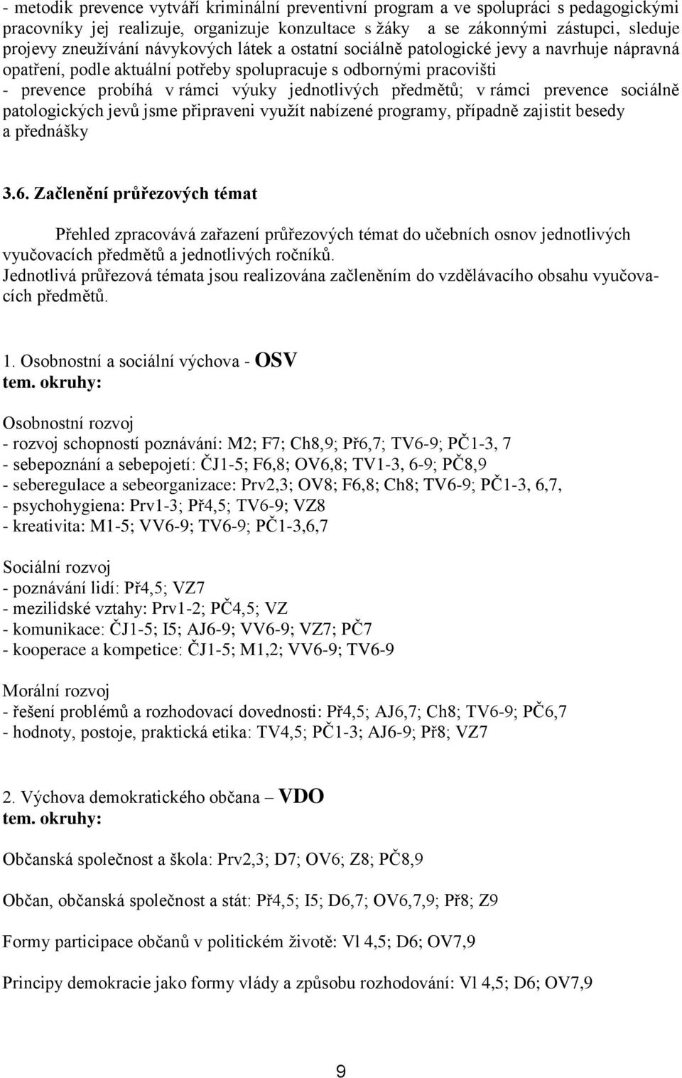 rámci prevence sociálně patologických jevů jsme připraveni využít nabízené programy, případně zajistit besedy a přednášky 3.6.