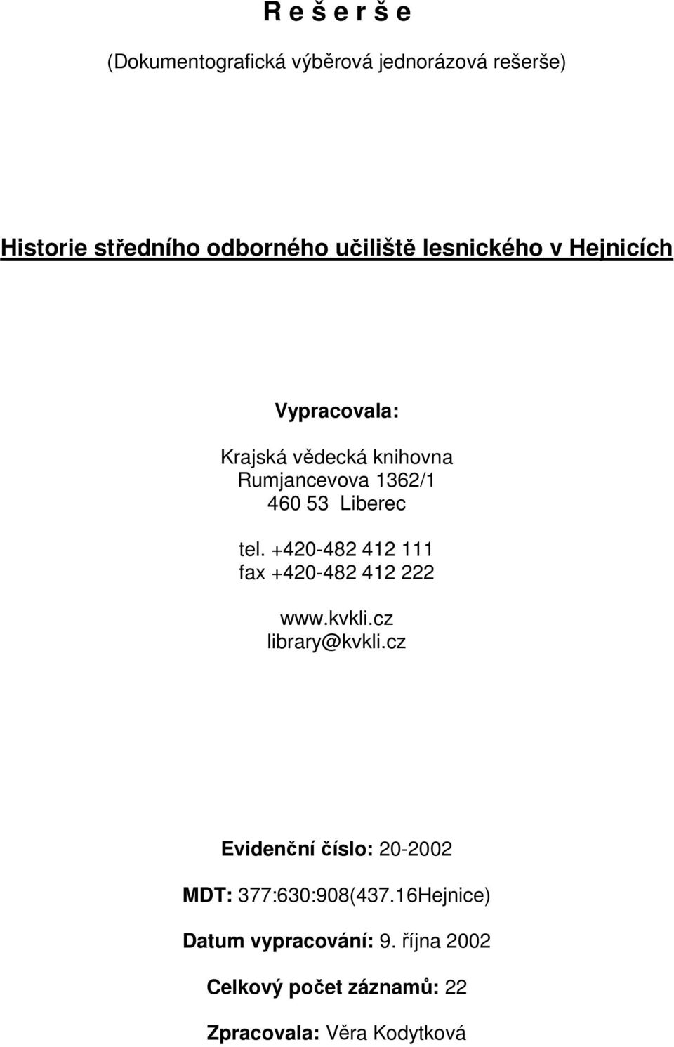 +420-482 412 111 fax +420-482 412 222 www.kvkli.cz library@kvkli.