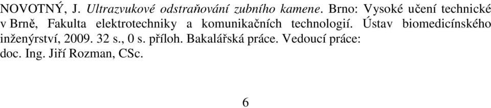 komunikačních technologií. Ústav biomedicínského inženýrství, 2009.