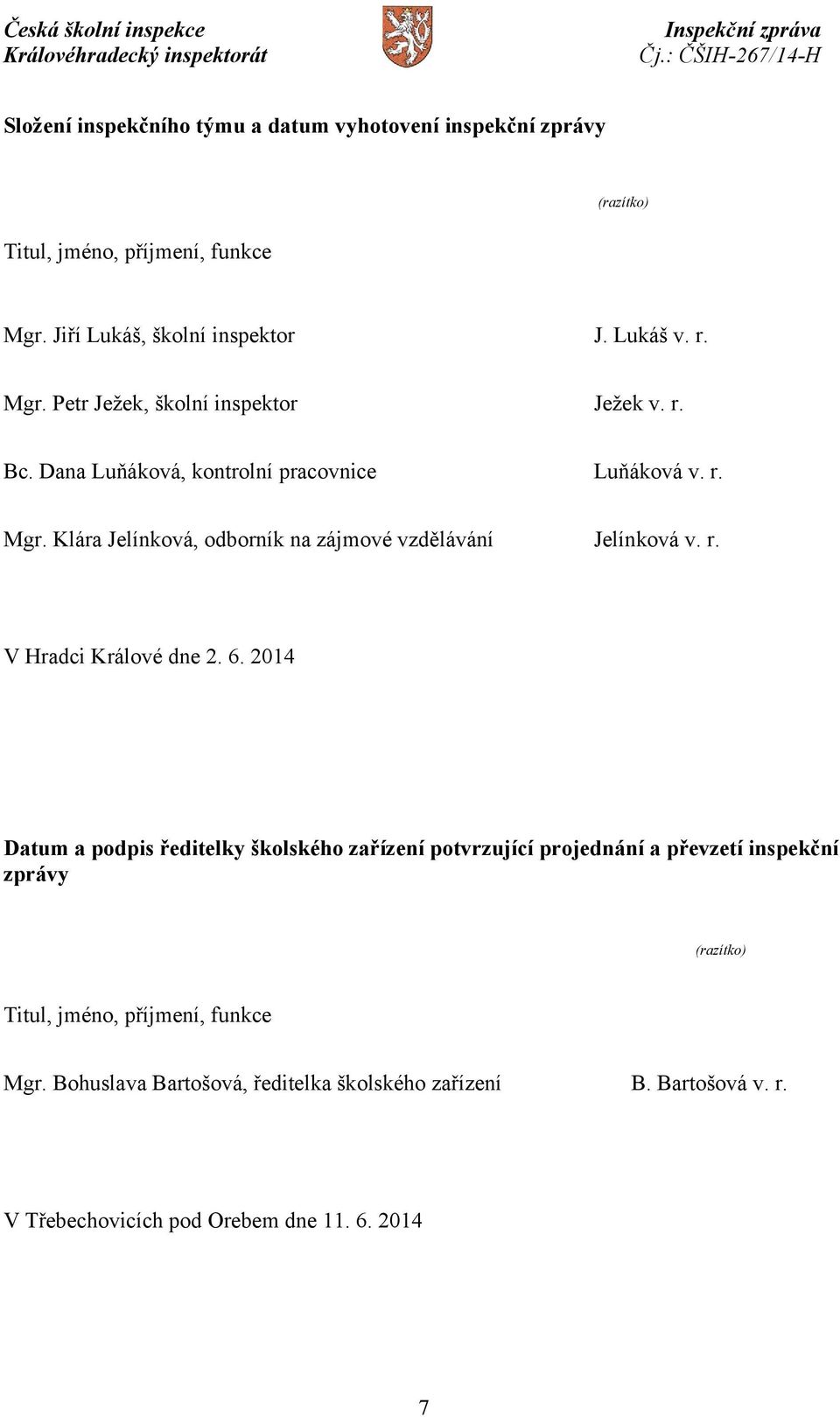 Klára Jelínková, odborník na zájmové vzdělávání Jelínková v. r. V Hradci Králové dne 2. 6.