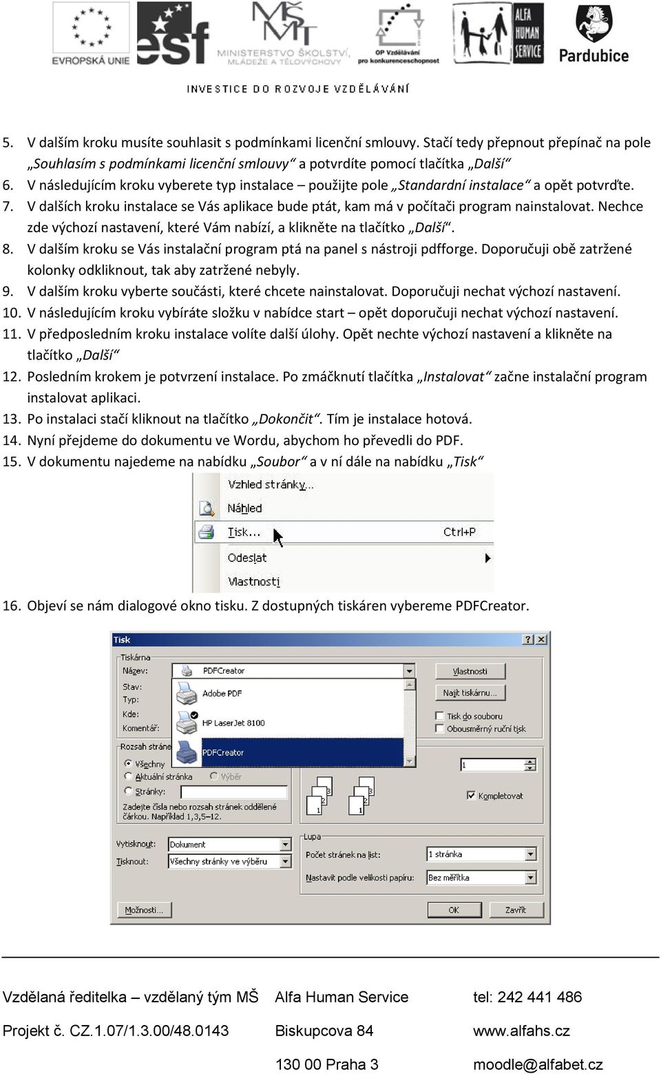 Nechce zde výchozí nastavení, které Vám nabízí, a klikněte na tlačítko Další. 8. V dalším kroku se Vás instalační program ptá na panel s nástroji pdfforge.