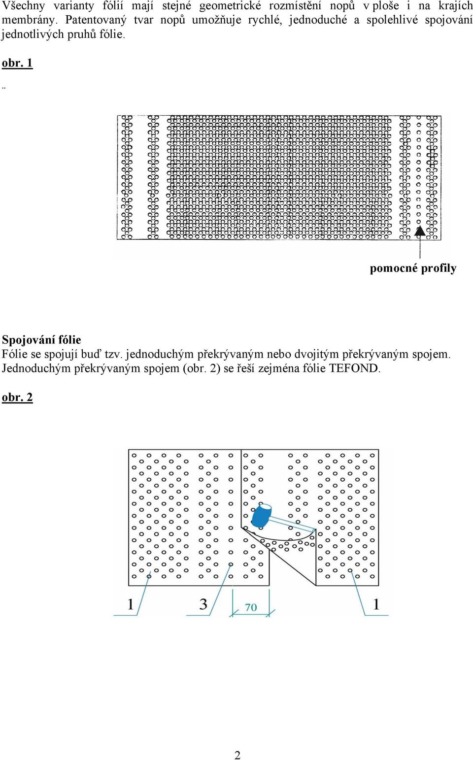 obr. 1 pomocné profily Spojování fólie Fólie se spojují buď tzv.