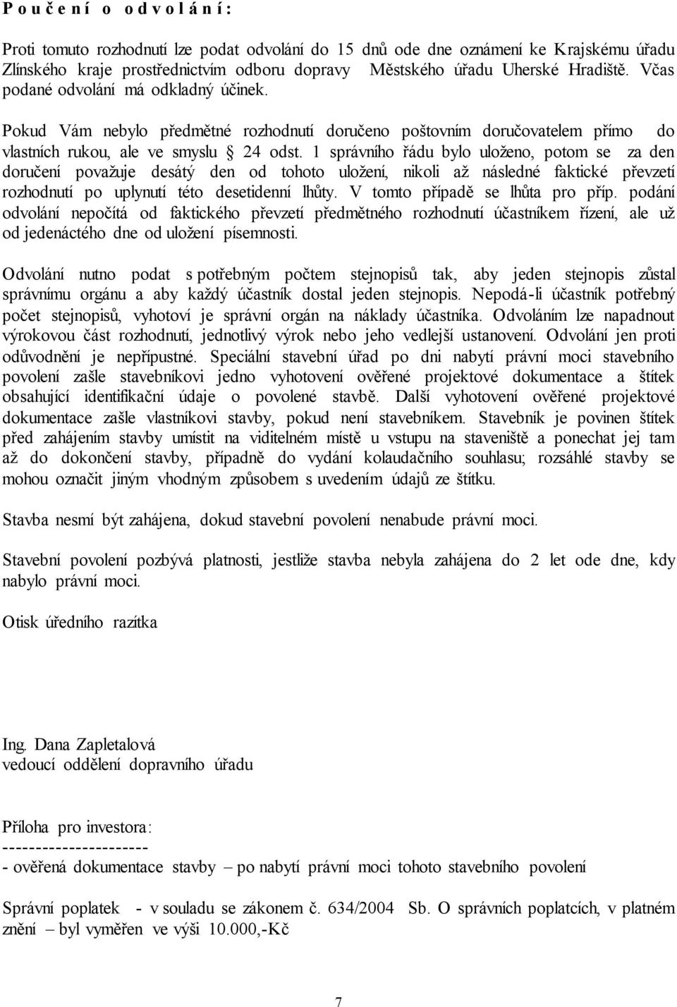 1 správního řádu bylo uloženo, potom se za den doručení považuje desátý den od tohoto uložení, nikoli až následné faktické převzetí rozhodnutí po uplynutí této desetidenní lhůty.