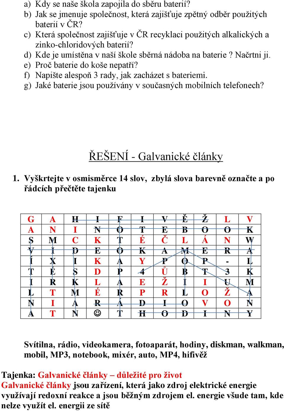 f) Napište alespoň 3 rady, jak zacházet s bateriemi. g) Jaké baterie jsou používány v současných mobilních telefonech? ŘEŠENÍ - Galvanické články 1.