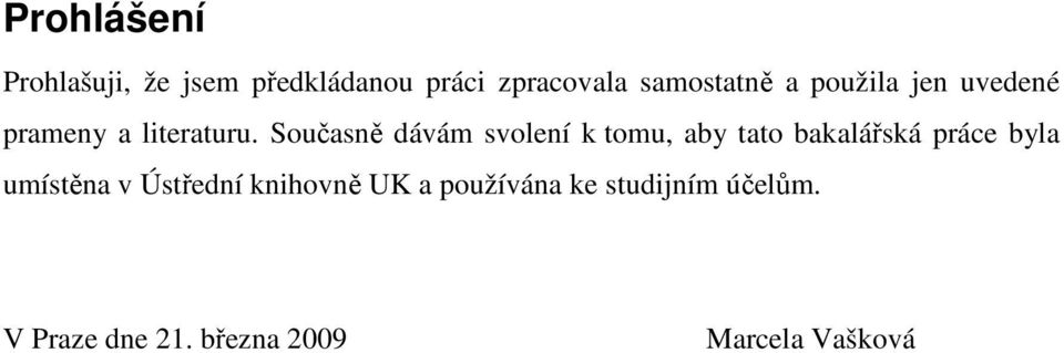 Současně dávám svolení k tomu, aby tato bakalářská práce byla umístěna