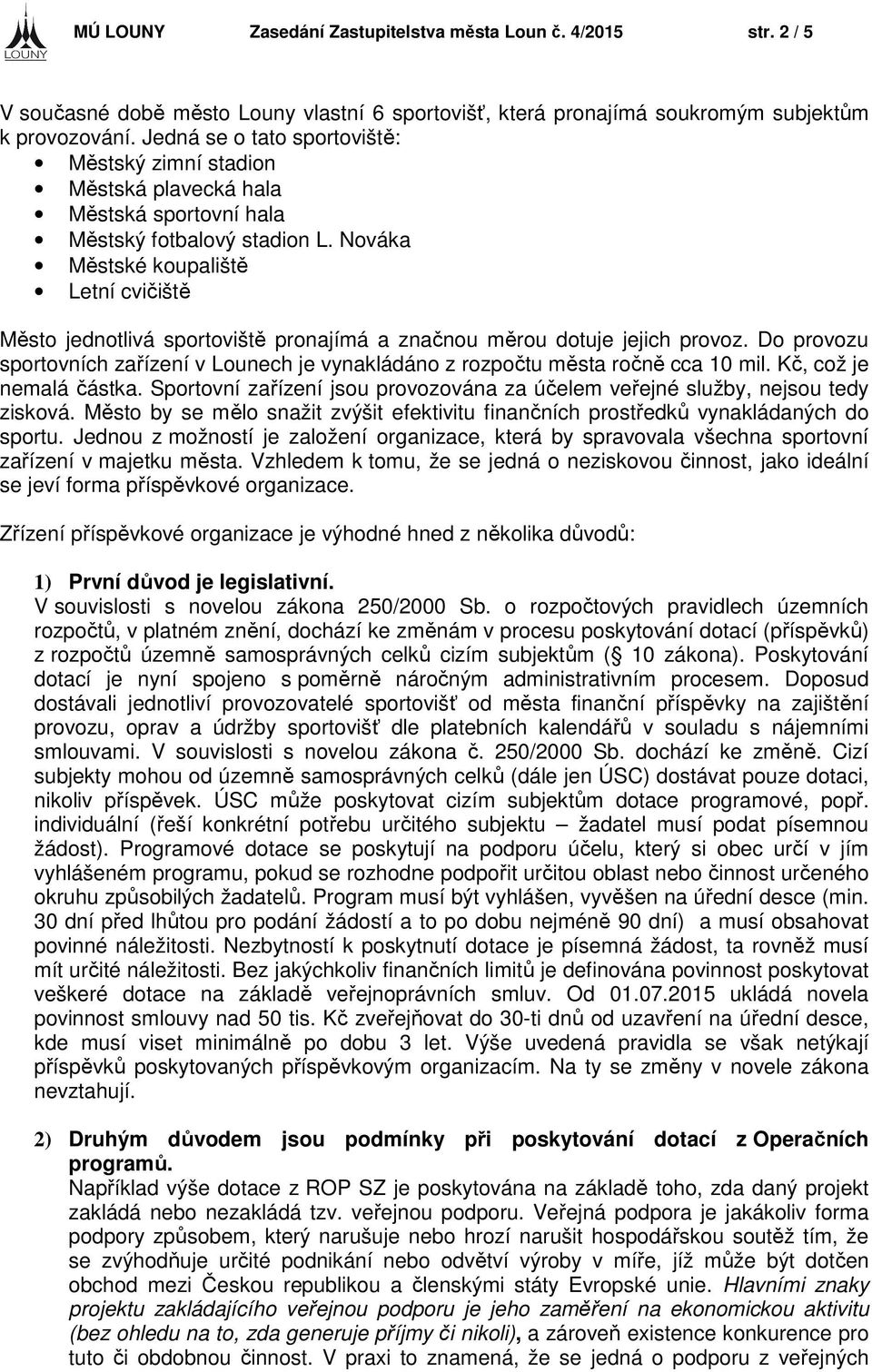 Nováka Městské koupaliště Letní cvičiště Město jednotlivá sportoviště pronajímá a značnou měrou dotuje jejich provoz.