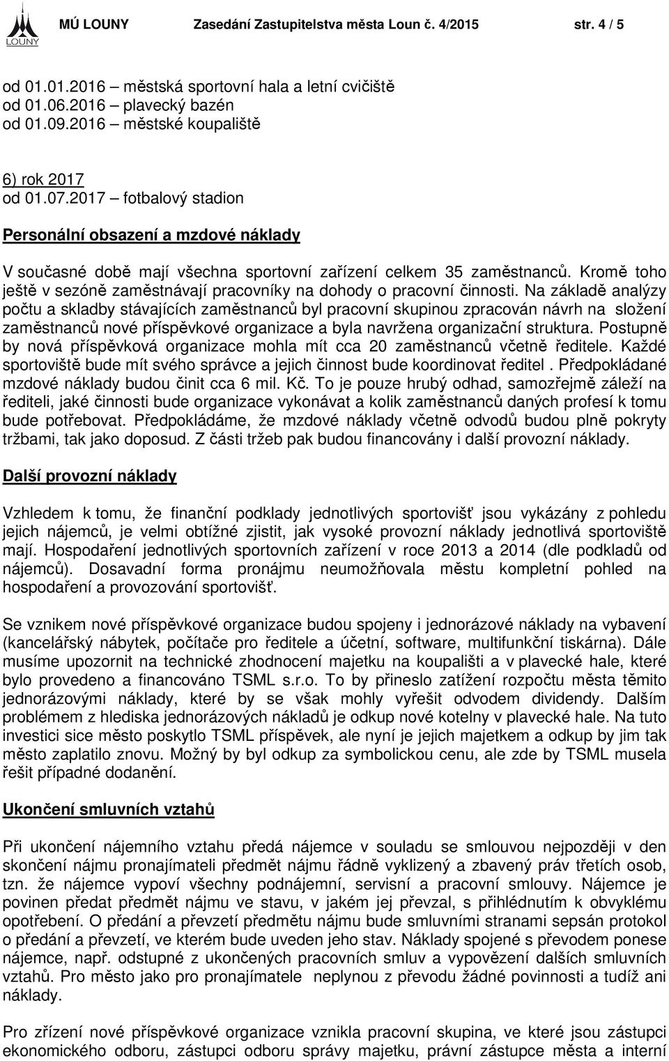 Kromě toho ještě v sezóně zaměstnávají pracovníky na dohody o pracovní činnosti.