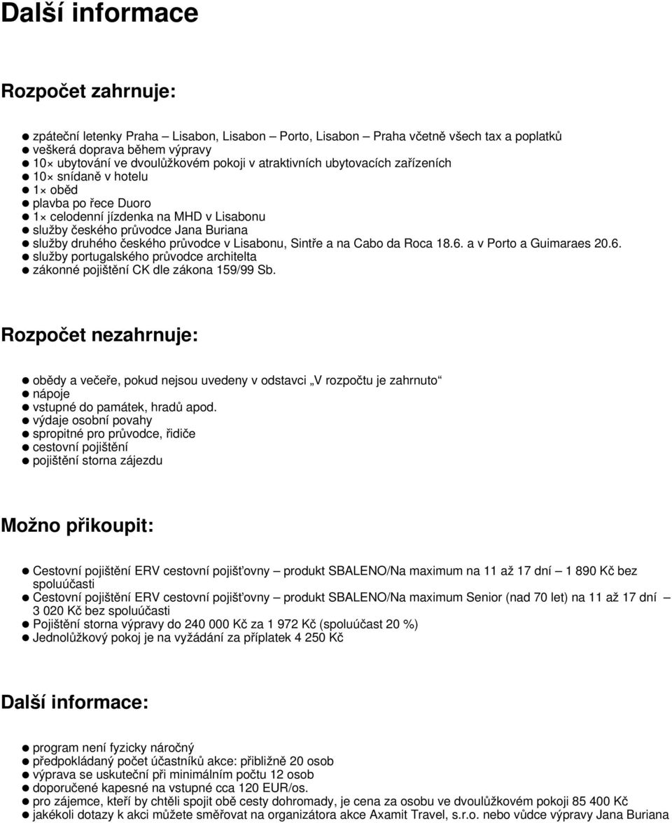 Lisabonu, Sintře a na Cabo da Roca 18.6. a v Porto a Guimaraes 20.6. služby portugalského průvodce architelta zákonné pojištění CK dle zákona 159/99 Sb.