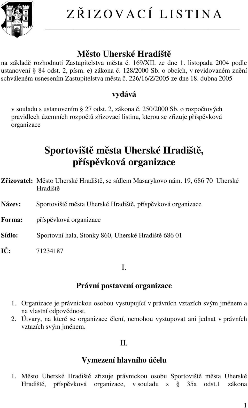 o rozpočtových pravidlech územních rozpočtů zřizovací listinu, kterou se zřizuje příspěvková organizace Sportoviště města Uherské Hradiště, příspěvková organizace Zřizovatel: Město Uherské Hradiště,