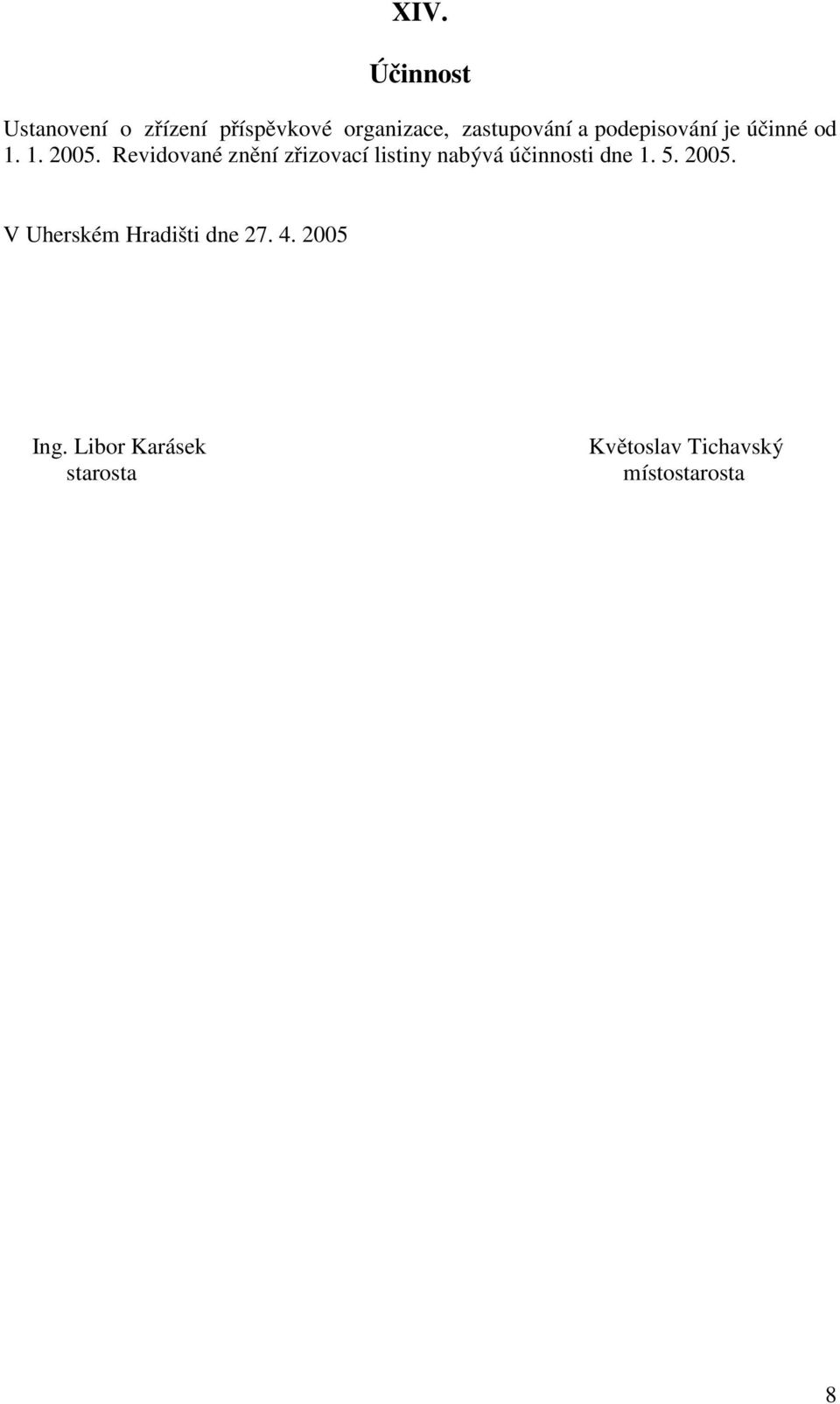 Revidované znění zřizovací listiny nabývá účinnosti dne 1. 5. 2005.