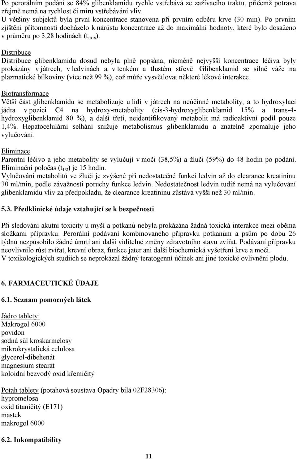 Po prvním zjištění přítomnosti docházelo k nárůstu koncentrace až do maximální hodnoty, které bylo dosaženo v průměru po 3,28 hodinách (t max ).