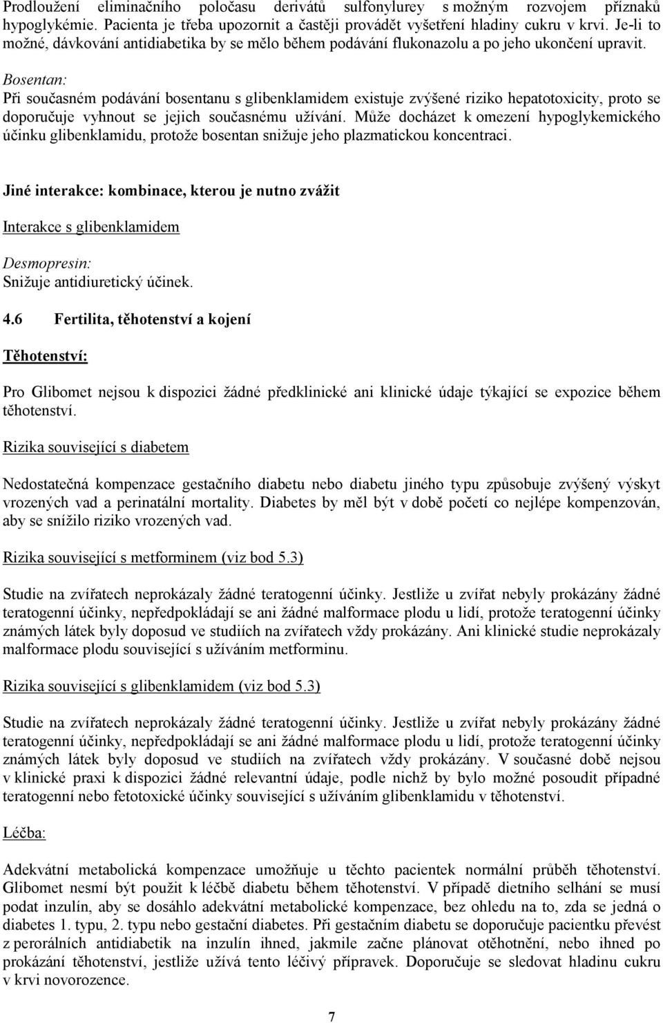 Bosentan: Při současném podávání bosentanu s glibenklamidem existuje zvýšené riziko hepatotoxicity, proto se doporučuje vyhnout se jejich současnému užívání.