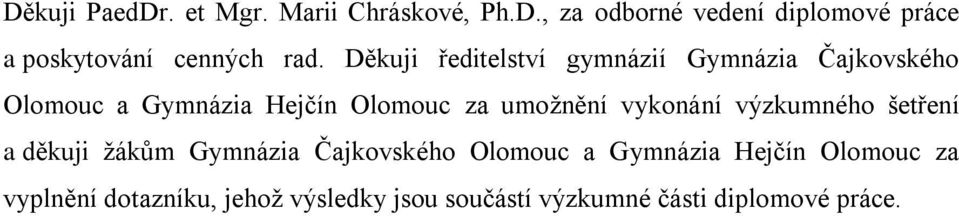 vykonání výzkumného šetření a děkuji žákům Gymnázia Čajkovského Olomouc a Gymnázia Hejčín