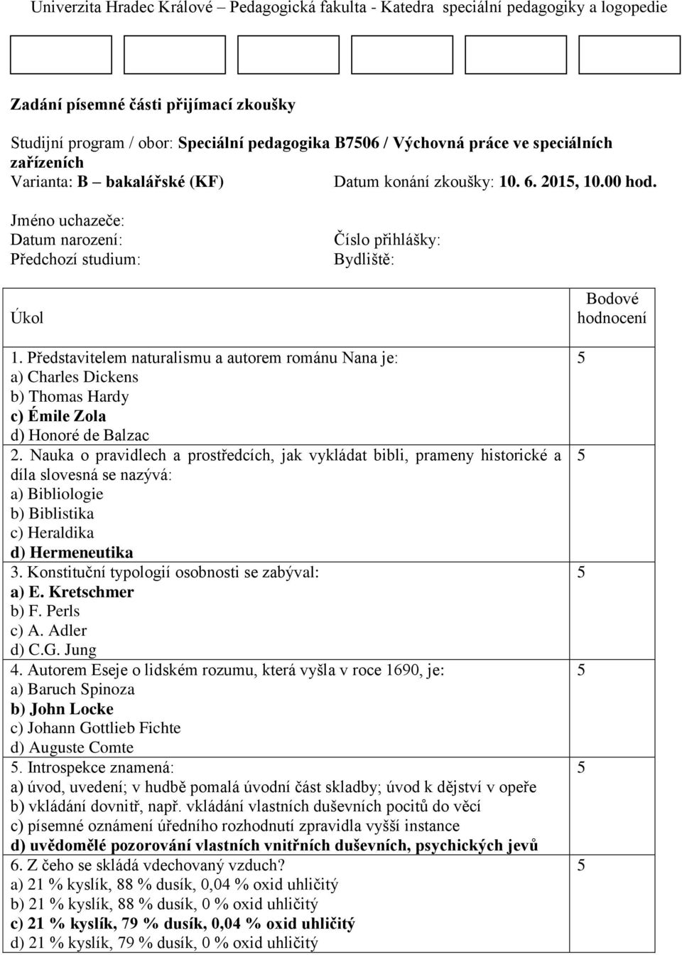 Představitelem naturalismu a autorem románu Nana je: a) Charles Dickens b) Thomas Hardy c) Émile Zola d) Honoré de Balzac 2.