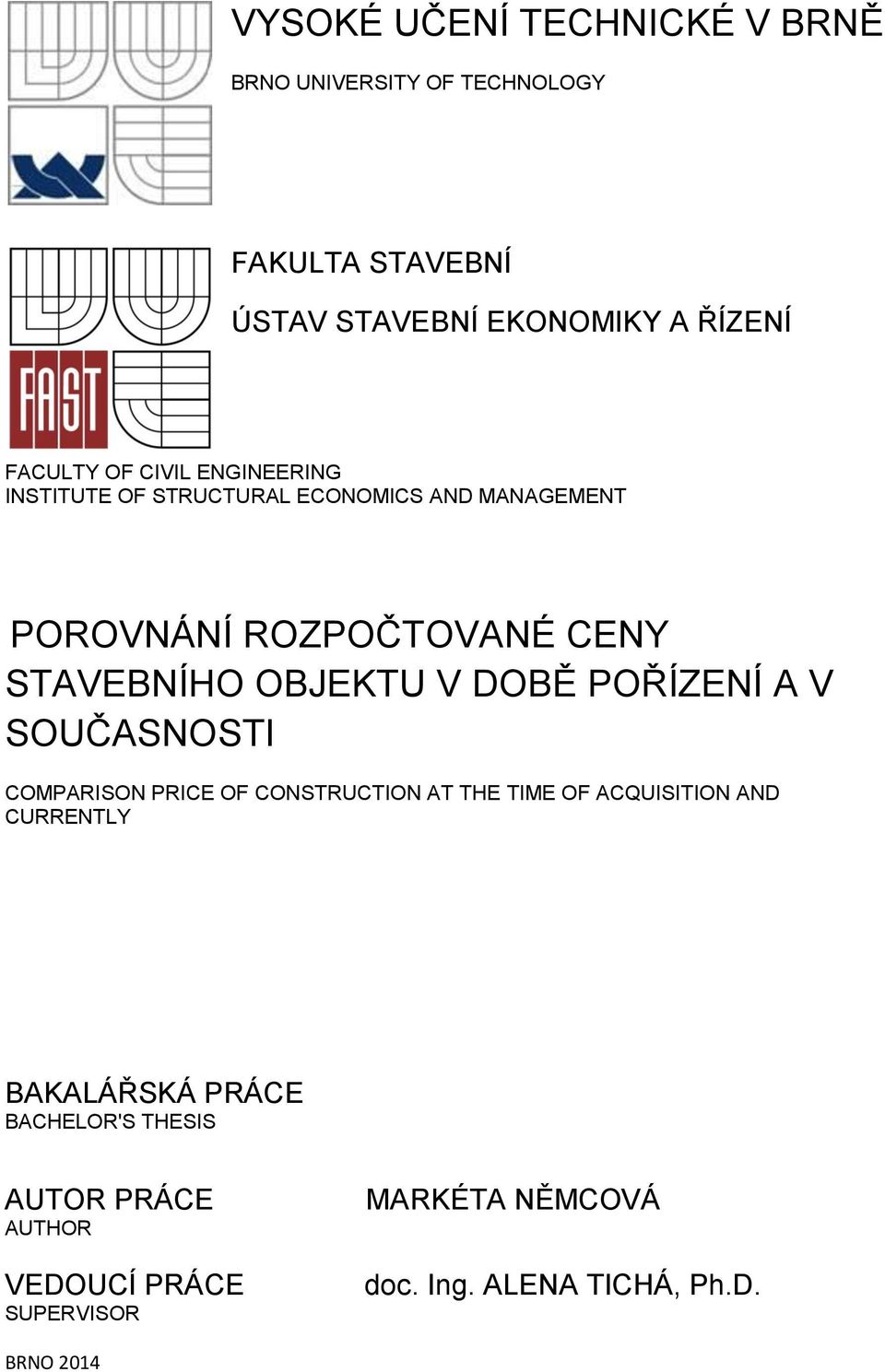 DOBĚ POŘÍZENÍ A V SOUČASNOSTI COMPARISON PRICE OF CONSTRUCTION AT THE TIME OF ACQUISITION AND CURRENTLY BAKALÁŘSKÁ