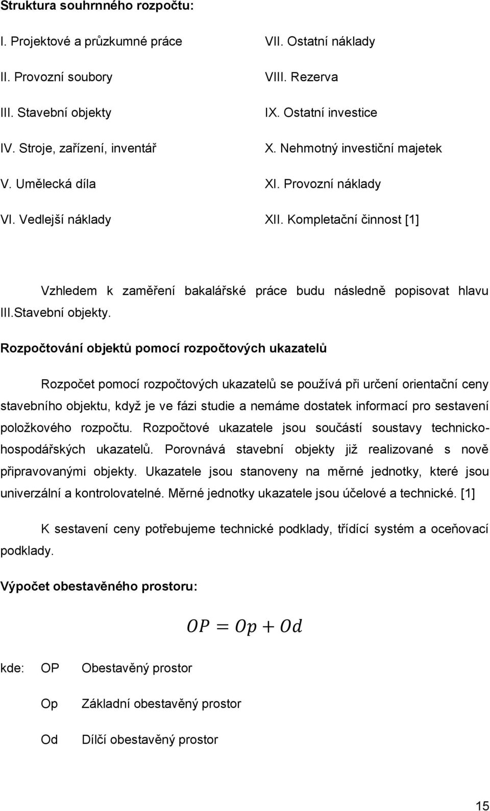 Kompletační činnost [1] Vzhledem k zaměření bakalářské práce budu následně popisovat hlavu III.Stavební objekty.