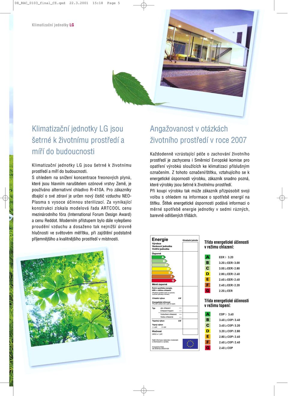 2001 15:18 Page 5 Klimatizační jednotky LG Klimatizační jednotky LG jsou šetrné k životnímu prostředí a míří do budoucnosti Klimatizační jednotky LG jsou šetrné k životnímu prostředí a míří do