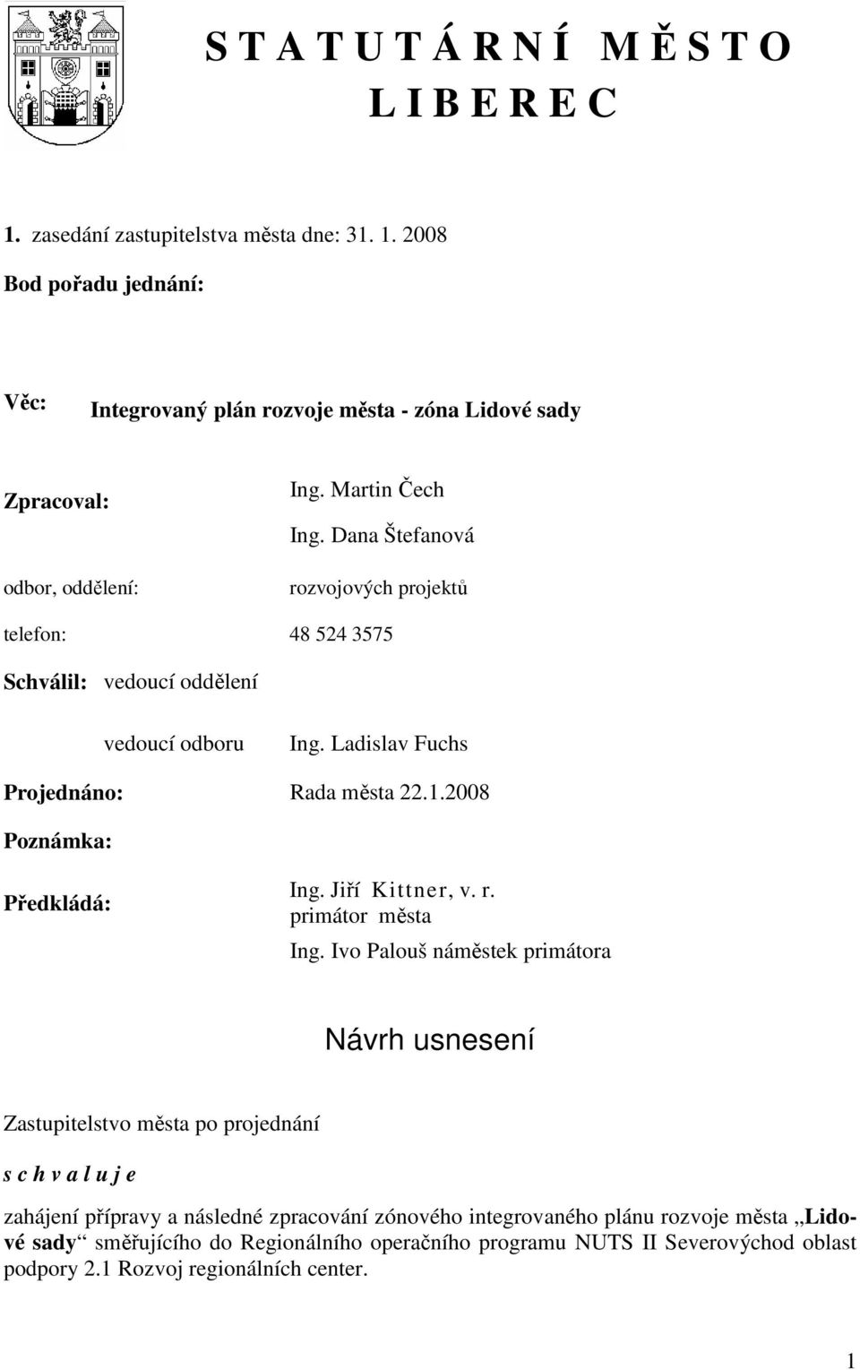 2008 Poznámka: Předkládá: Ing. Jiří Kittner, v. r. primátor města Ing.