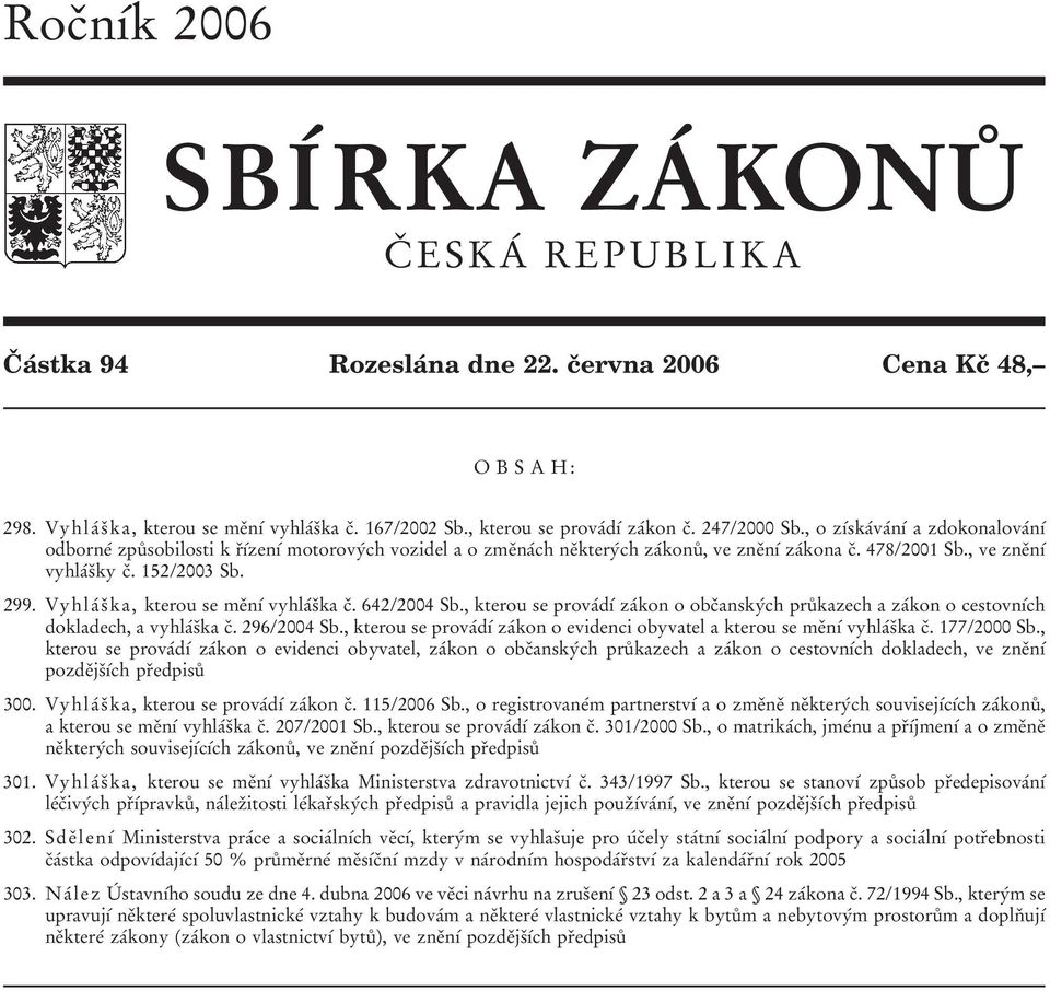 478/2001 Sb., ve zneïnõâ vyhlaâsïky cï. 152/2003 Sb. 299. VyhlaÂ sï ka, kterou se meïnõâ vyhlaâsïka cï. 642/2004 Sb.