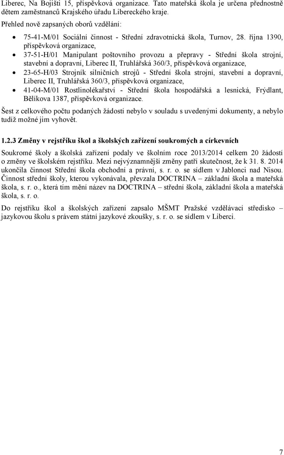 října 1390, příspěvková organizace, 37-51-H/01 Manipulant poštovního provozu a přepravy - Střední škola strojní, stavební a dopravní, Liberec II, Truhlářská 360/3, příspěvková organizace, 23-65-H/03