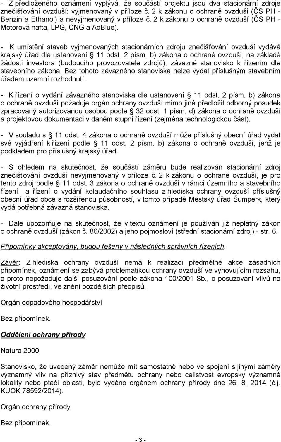 - K umístění staveb vyjmenovaných stacionárních zdrojů znečišťování ovzduší vydává krajský úřad dle ustanovení 11 odst. 2 písm.