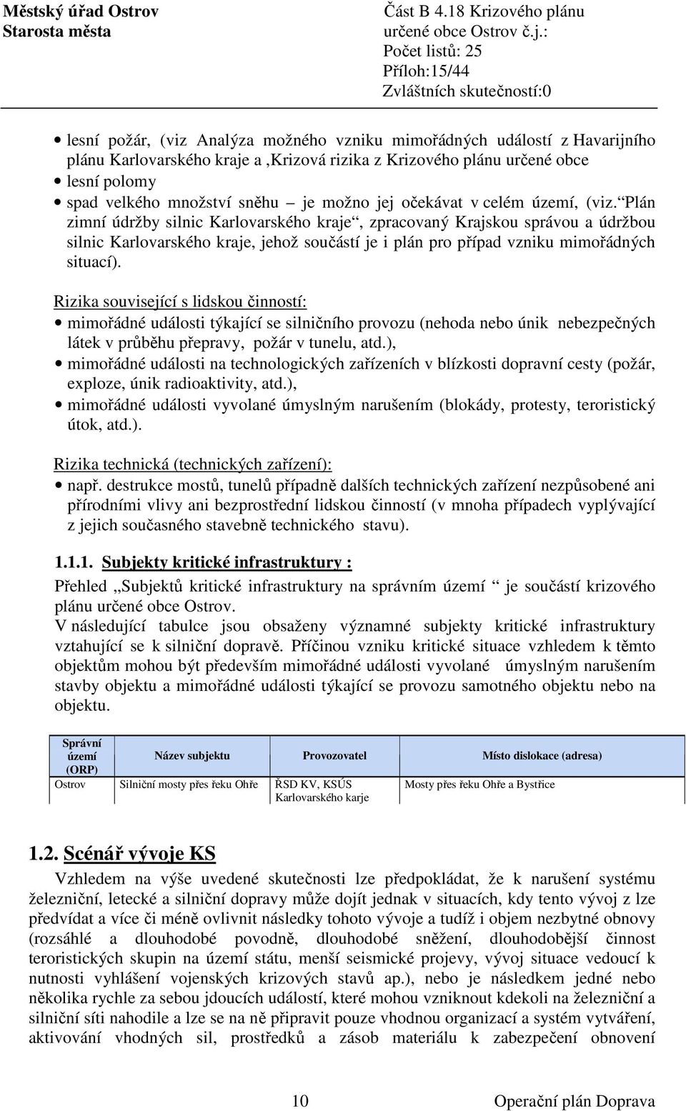 Plán zimní údržby silnic Karlovarského kraje, zpracovaný Krajskou správou a údržbou silnic Karlovarského kraje, jehož součástí je i plán pro případ vzniku mimořádných situací).