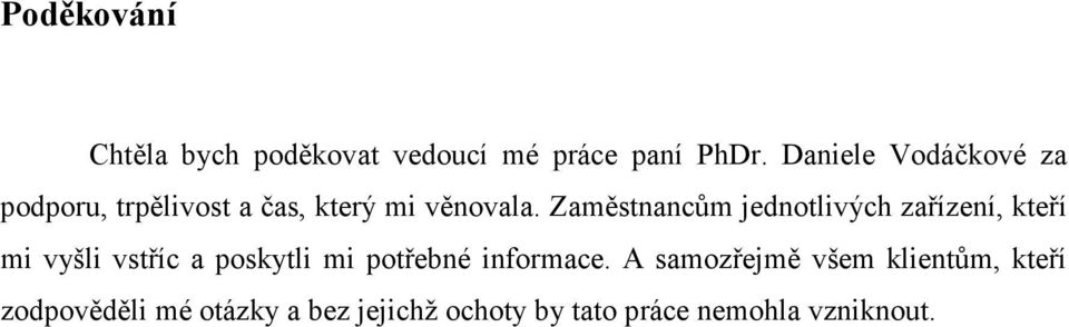 Zaměstnancům jednotlivých zařízení, kteří mi vyšli vstříc a poskytli mi potřebné