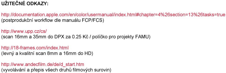 cz/cs/ (scan 16mm a 35mm do DPX za 0.25 Kč / políčko pro projekty FAMU) http://18-frames.com/index.