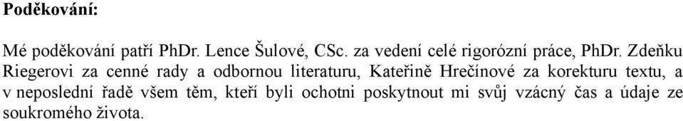 Zdeňku Riegerovi za cenné rady a odbornou literaturu, Kateřině Hrečínové