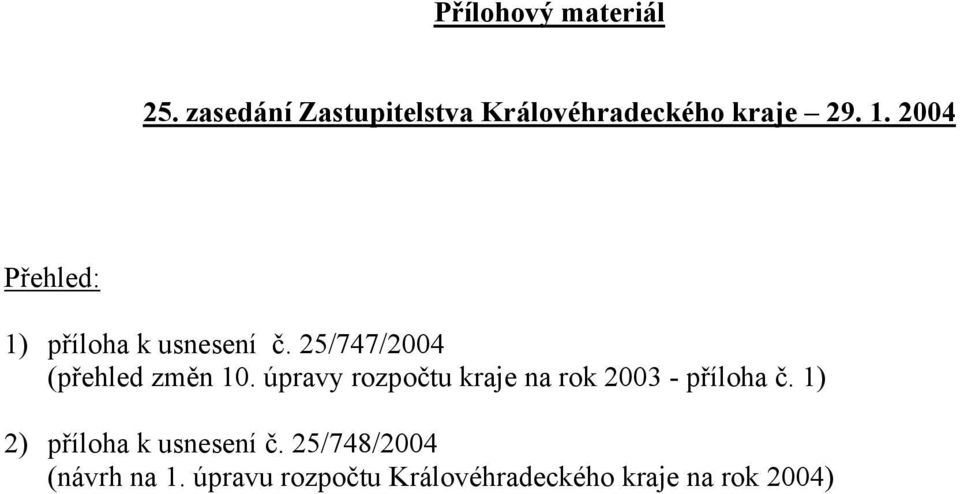 úpravy rozpočtu kraje na rok 2003 - příloha č. 1) 2) příloha k usnesení č.