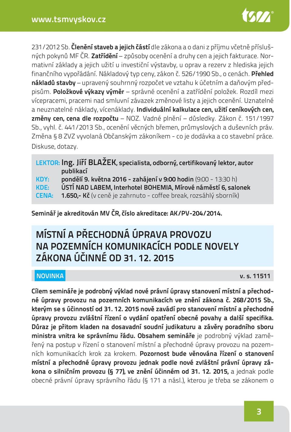 Přehled nákladů stavby upravený souhrnný rozpočet ve vztahu k účetním a daňovým předpisům. Položkové výkazy výměr správné ocenění a zatřídění položek.