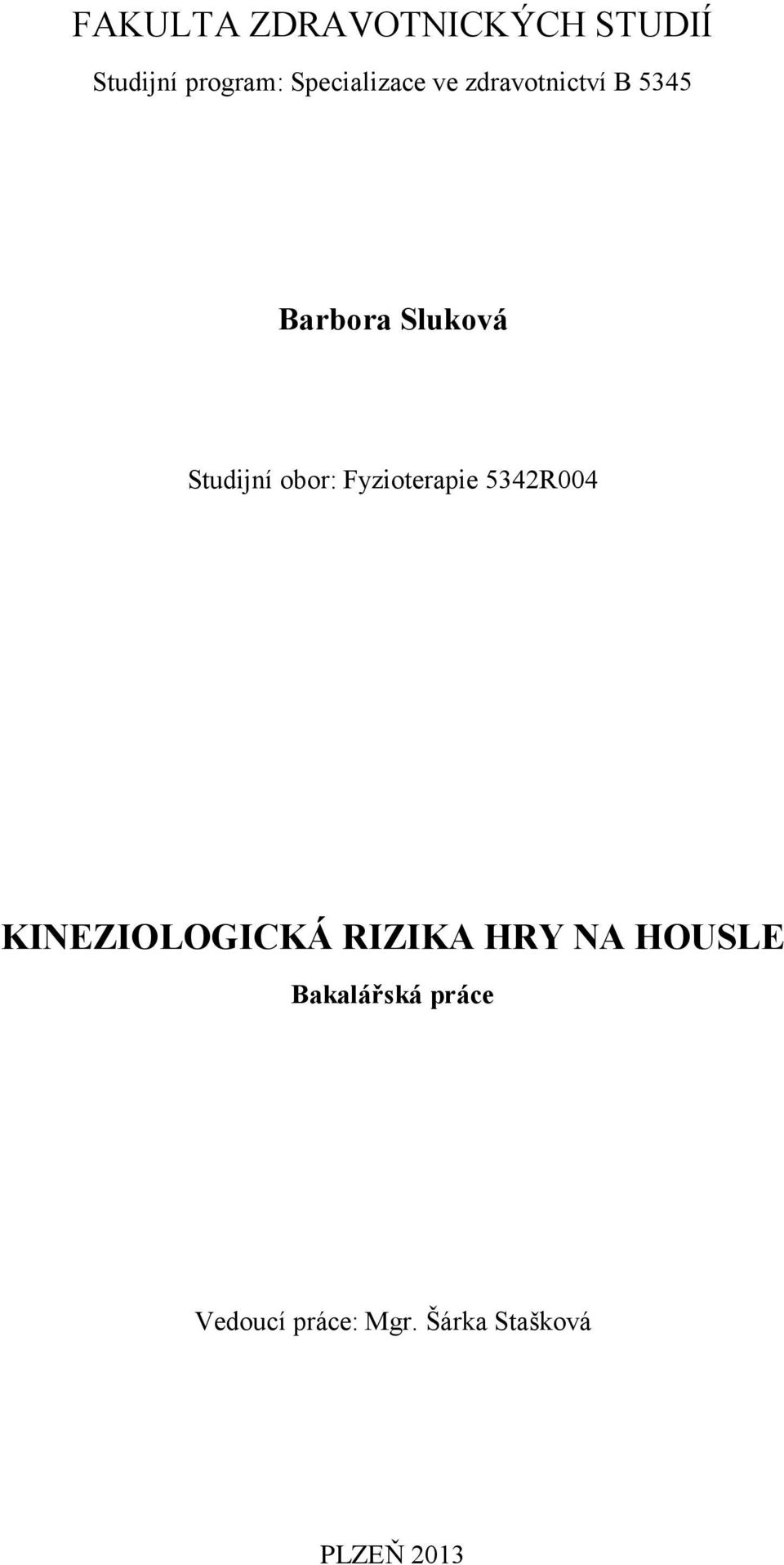 Studijní obor: Fyzioterapie 5342R004 KINEZIOLOGICKÁ RIZIKA