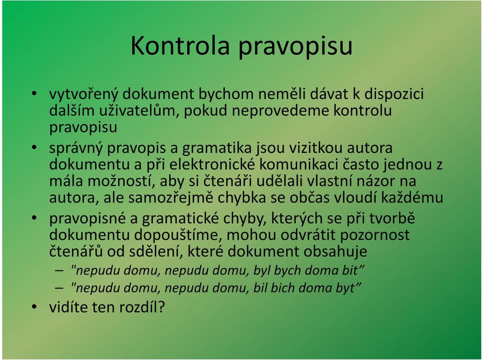 autora, ale samozřejmě chybka se občas vloudí každému pravopisné a gramatické chyby, kterých se při tvorbě dokumentu dopouštíme, mohou odvrátit