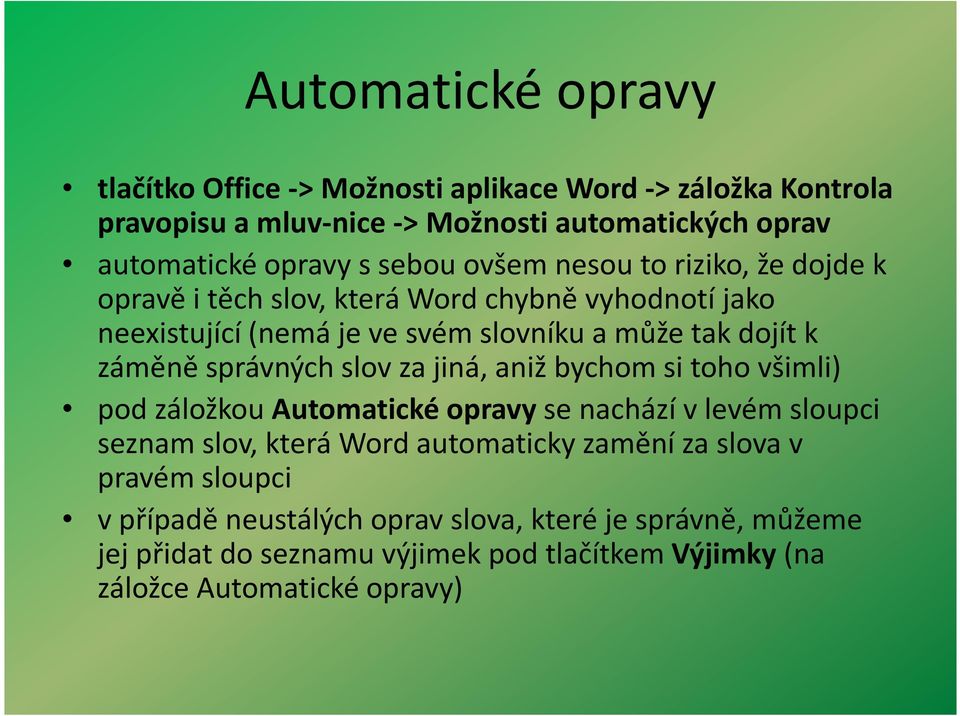 správných slov za jiná, aniž bychom si toho všimli) pod záložkou Automatické opravyse nachází v levém sloupci seznam slov, která Word automaticky zamění za