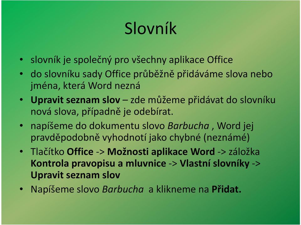 napíšeme do dokumentu slovo Barbucha, Word jej pravděpodobně vyhodnotí jako chybné (neznámé) Tlačítko Office -> Možnosti