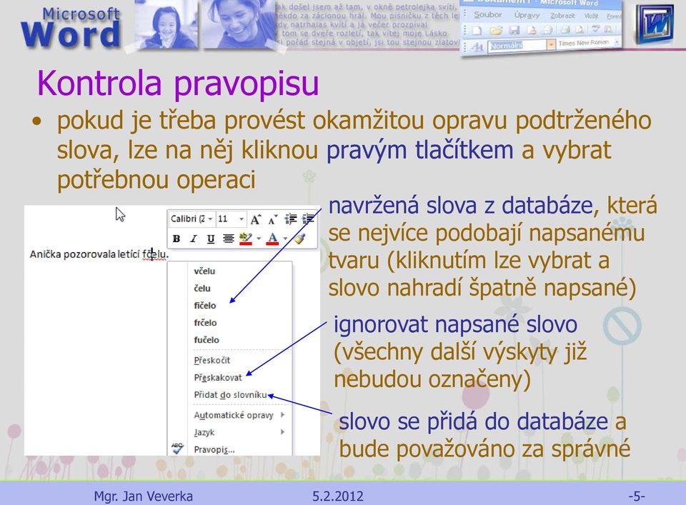 napsanému tvaru (kliknutím lze vybrat a slovo nahradí špatně napsané) ignorovat napsané slovo