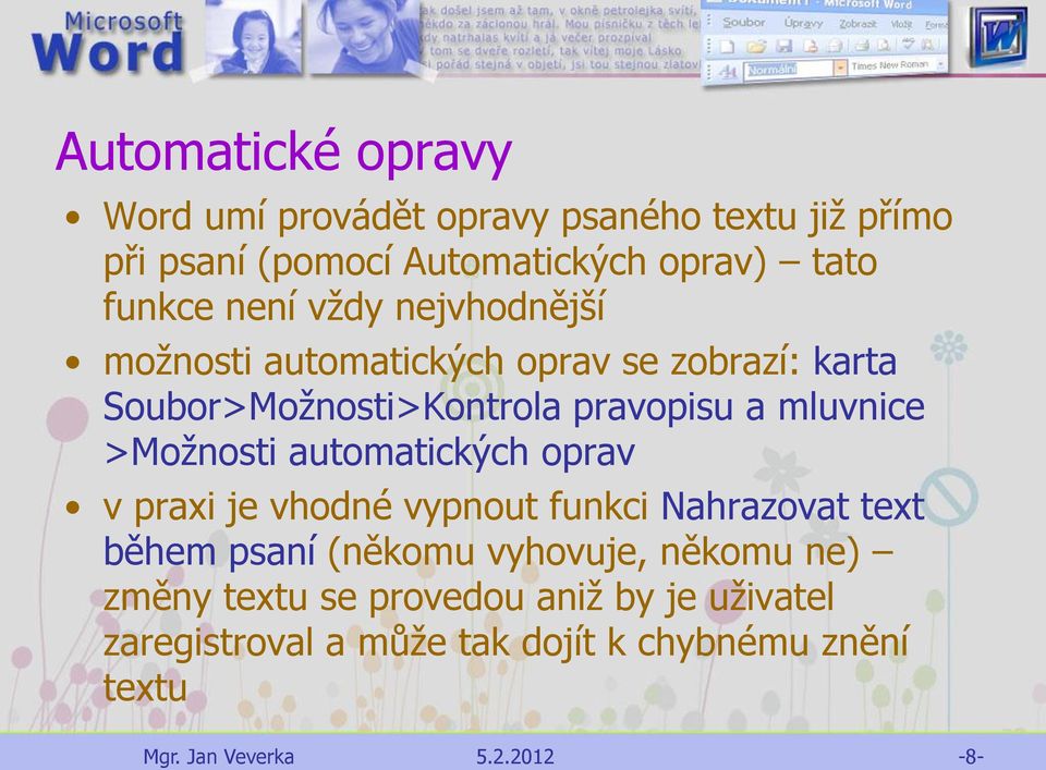 mluvnice >Možnosti automatických oprav v praxi je vhodné vypnout funkci Nahrazovat text během psaní (někomu