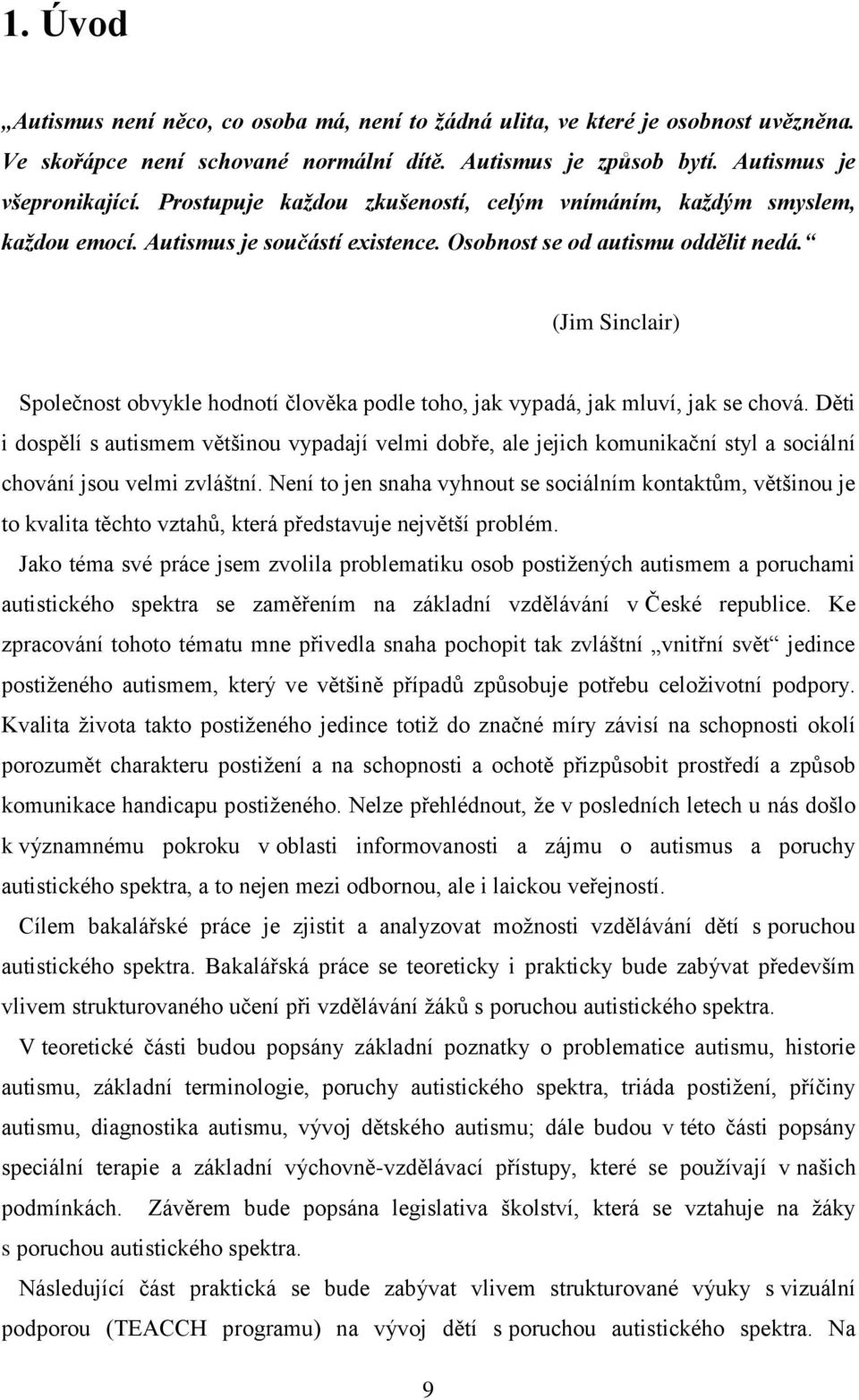 (Jim Sinclair) Společnost obvykle hodnotí člověka podle toho, jak vypadá, jak mluví, jak se chová.