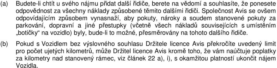 s umístěním botičky na vozidlo) byly, bude-li to možné, přesměrovány na tohoto dalšího řidiče.