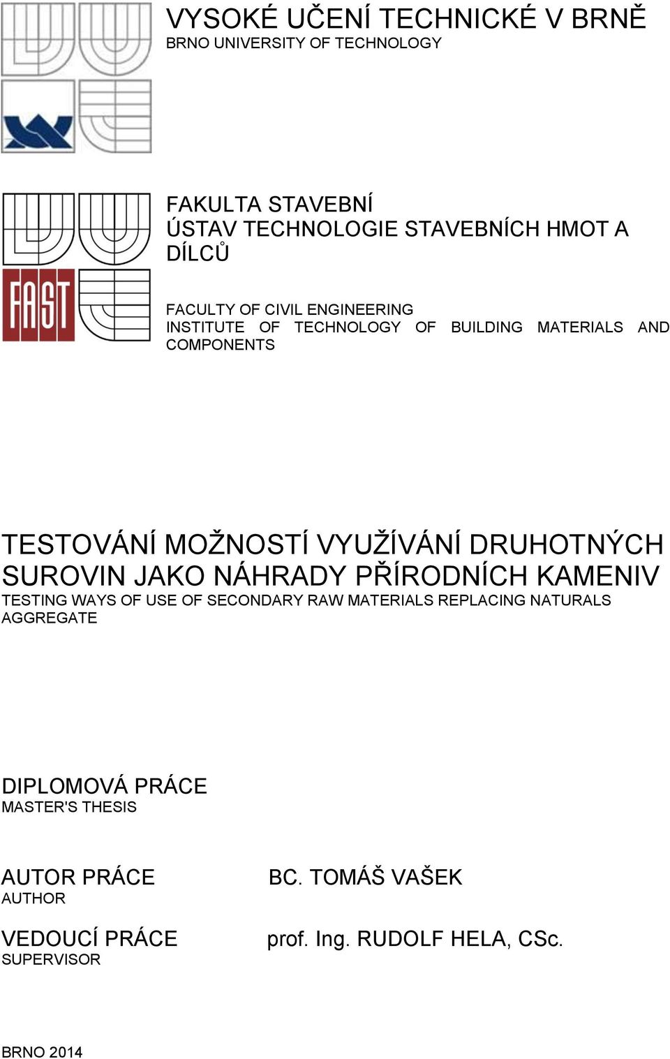 DRUHOTNÝCH SUROVIN JAKO NÁHRADY PŘÍRODNÍCH KAMENIV TESTING WAYS OF USE OF SECONDARY RAW MATERIALS REPLACING NATURALS