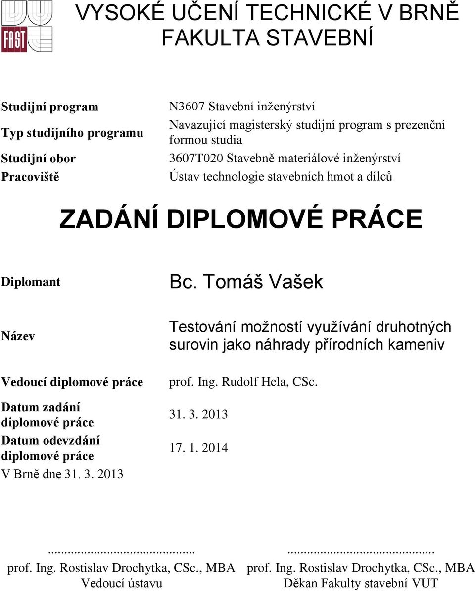 Tomáš Vašek Název Vedoucí diplomové práce Datum zadání diplomové práce Datum odevzdání diplomové práce V Brně dne 31