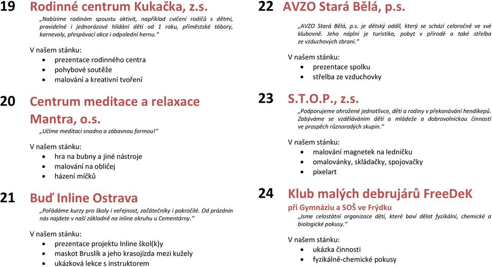 prezentace rodinného centra pohybové soutěže malování a kreativní tvoření 20 Centrum meditace a relaxace Mantra, o.s. Učíme meditaci snadno a zábavnou formou!